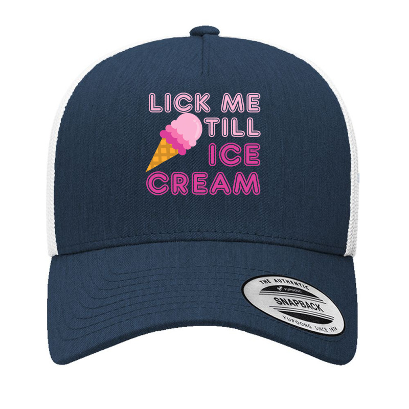 Lick Me Till Ice Cream T  Funny Adult Humor Gift Yupoong Trucker Cap by new121 | Artistshot