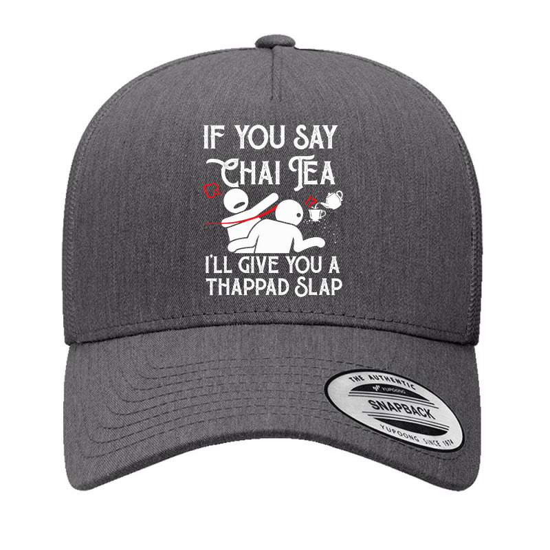 If You Say Chai Tea, I Will Give You A Thappad Slap, Chai Yupoong Trucker Cap | Artistshot