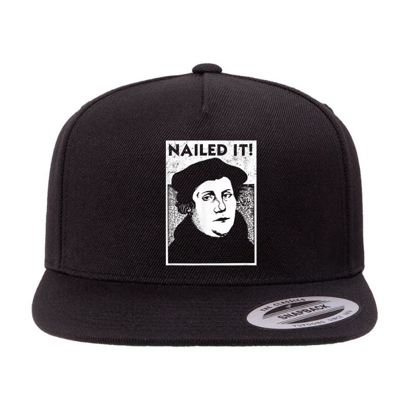 Funny Martin Luther Nailed It Reformation Shirt  Gift T Shirt 5 panel snapback cap by munceylsareiasjr | Artistshot