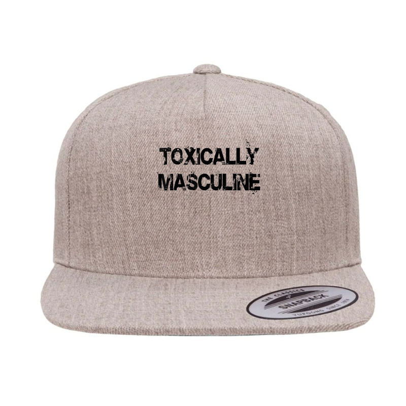 Toxic Masculinity Toxically Masculine, Guys Manly Alpha Male T Shirt 5 Panel Snapback Cap | Artistshot