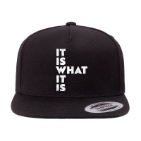 It Is What It Is Shirt T Shirt 5 Panel Snapback Cap | Artistshot