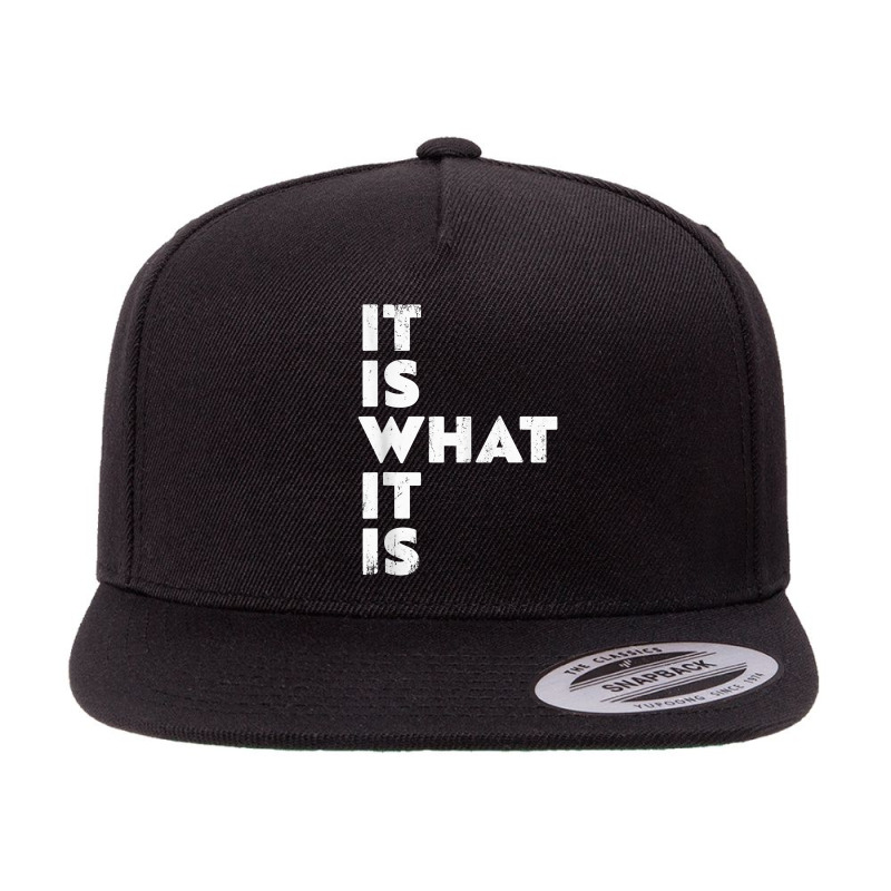 It Is What It Is Shirt T Shirt 5 Panel Snapback Cap | Artistshot