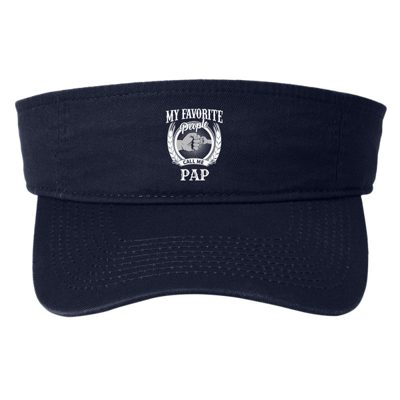 Mens My Favorite People Call Me Pap Grandpa Fashion Visor by Binhthai9809 | Artistshot