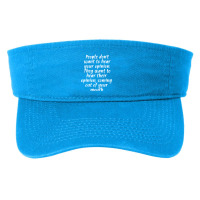 People Don't Want To Hear Your Opinion Fashion Visor | Artistshot