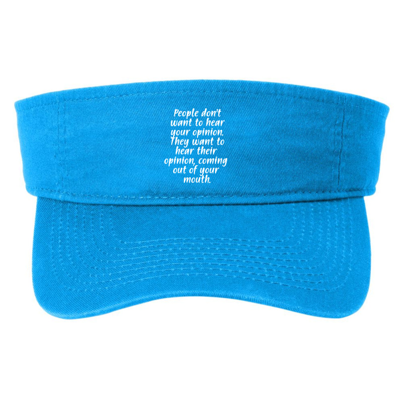 People Don't Want To Hear Your Opinion Fashion Visor by Jetstar99 | Artistshot