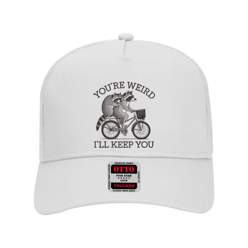 You're Weird I'll Keep You Raccoon Lover Mesh Back Trucker Hat by Kasey | Artistshot