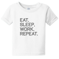 Quotes Eat, Sleep, Work, Repeat Baby Tee | Artistshot