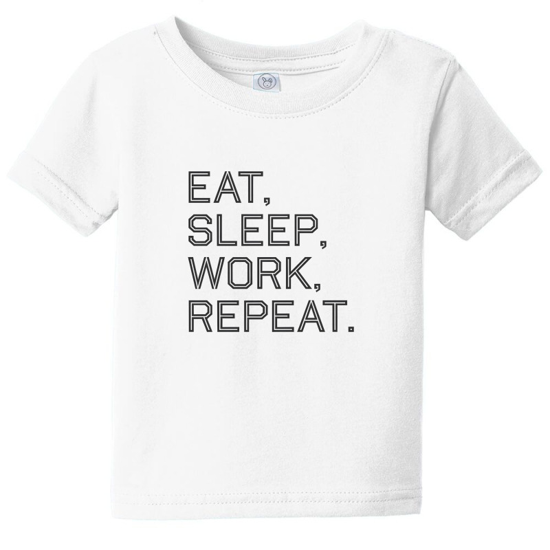 Quotes Eat, Sleep, Work, Repeat Baby Tee | Artistshot