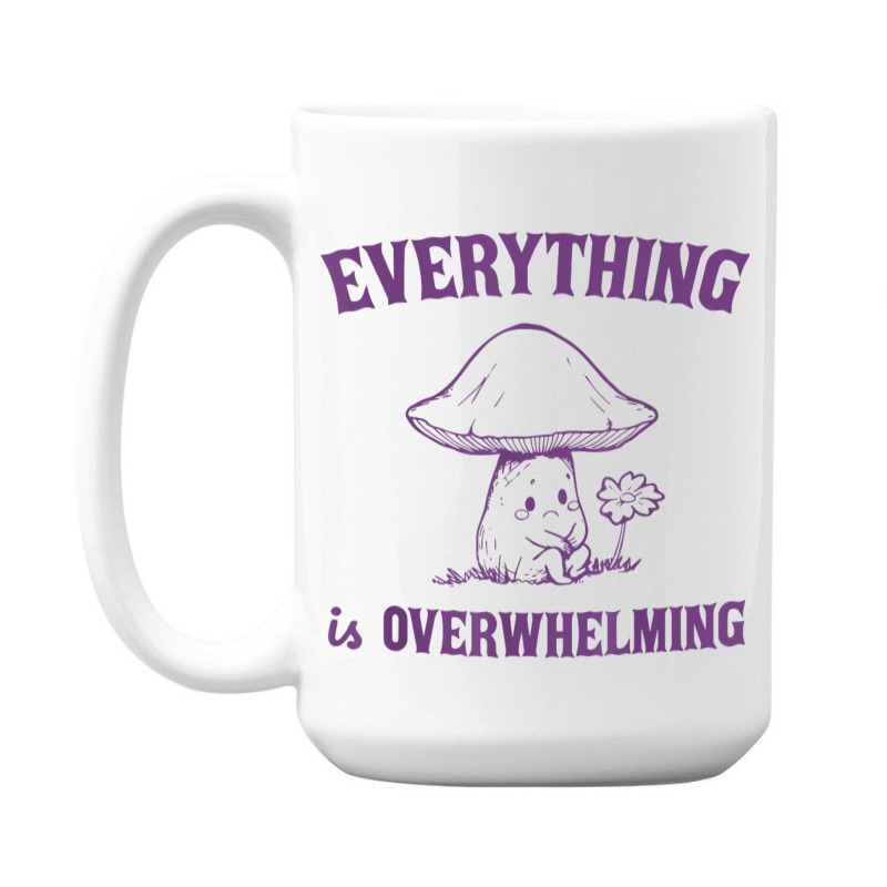 Everything Is Overwhelming 15 Oz Coffee Mug | Artistshot