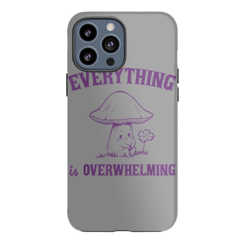 Everything Is Overwhelming Iphone 13 Pro Max Case | Artistshot