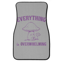 Everything Is Overwhelming Front Car Mat | Artistshot