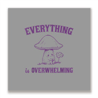 Everything Is Overwhelming Metal Print Square | Artistshot