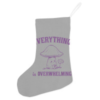 Everything Is Overwhelming Holiday Stocking | Artistshot