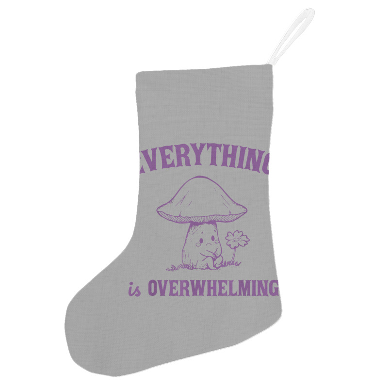 Everything Is Overwhelming Holiday Stocking | Artistshot