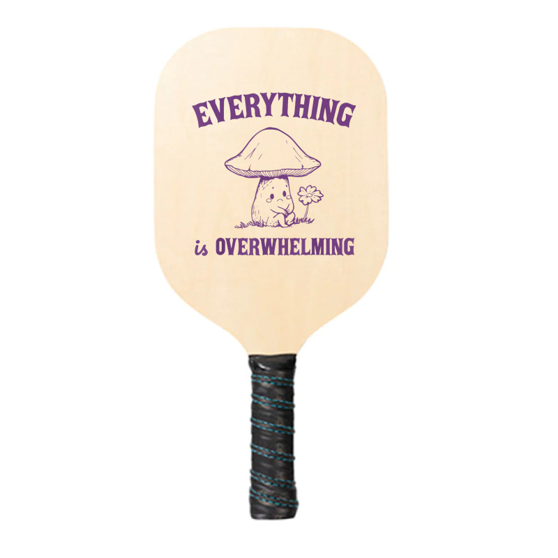 Everything Is Overwhelming Pickleball Paddle | Artistshot