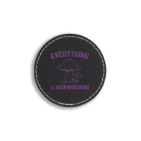 Everything Is Overwhelming Round Leatherette Patch | Artistshot