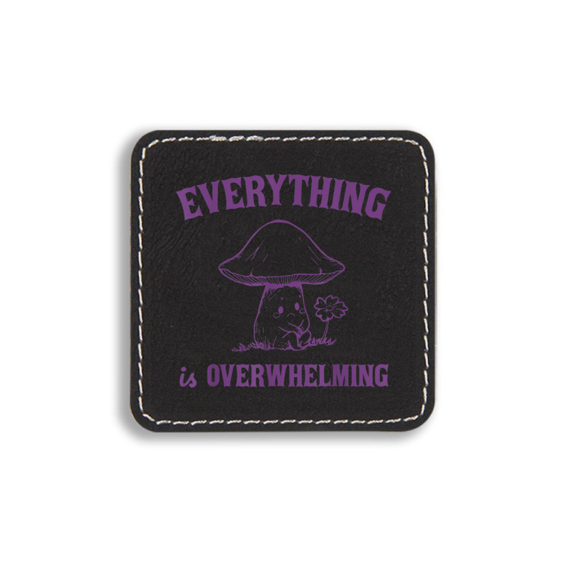 Everything Is Overwhelming Square Leatherette Patch | Artistshot