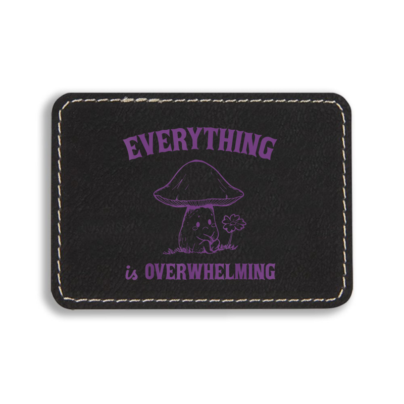 Everything Is Overwhelming Rectangle  Leatherette Patch | Artistshot