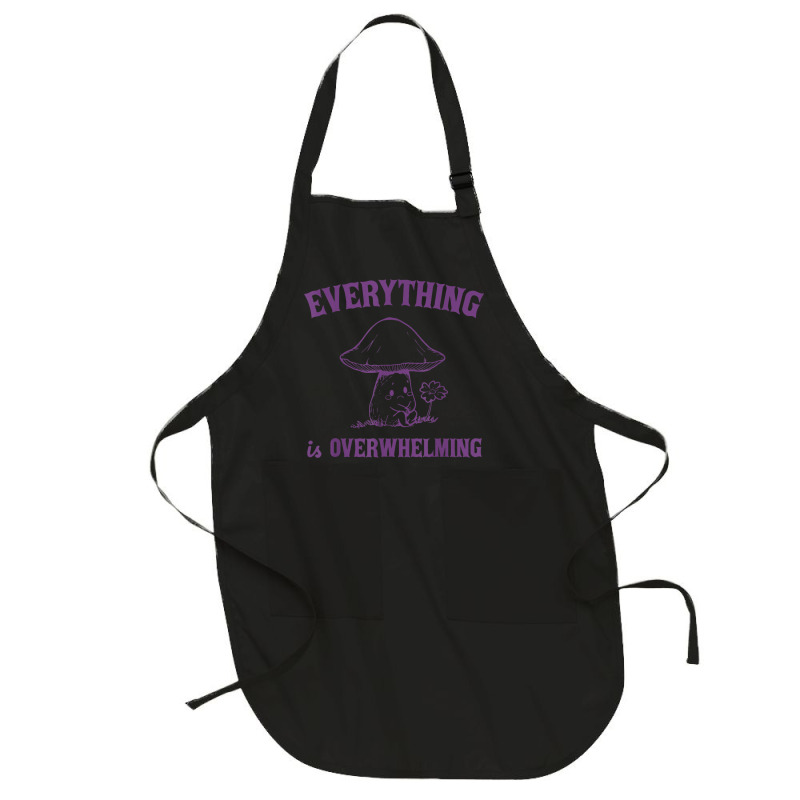 Everything Is Overwhelming Full-length Apron | Artistshot