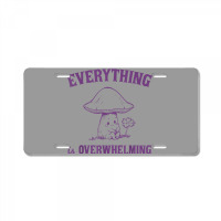 Everything Is Overwhelming License Plate | Artistshot