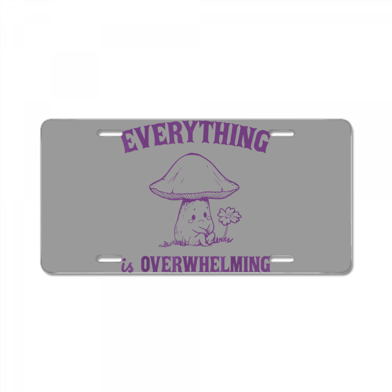 Everything Is Overwhelming License Plate | Artistshot