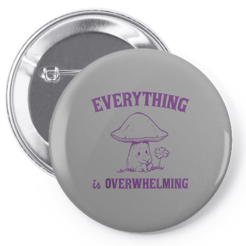 Everything Is Overwhelming Pin-back Button | Artistshot