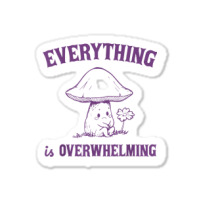 Everything Is Overwhelming Sticker | Artistshot