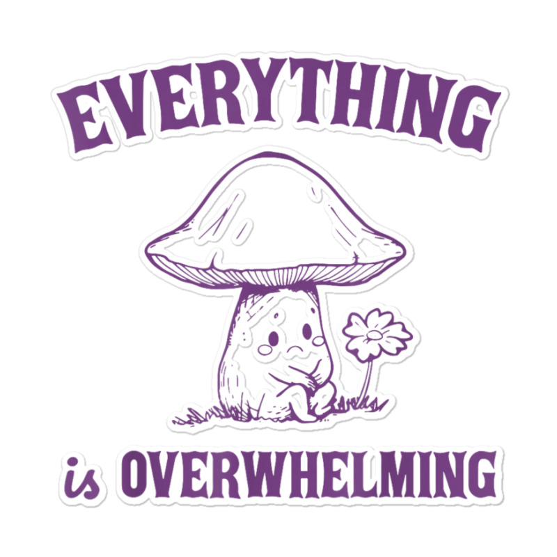 Everything Is Overwhelming Sticker | Artistshot