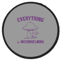 Everything Is Overwhelming Round Patch | Artistshot