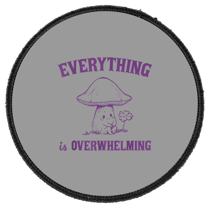 Everything Is Overwhelming Round Patch | Artistshot