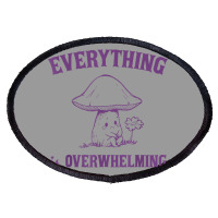 Everything Is Overwhelming Oval Patch | Artistshot