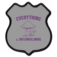 Everything Is Overwhelming Shield Patch | Artistshot