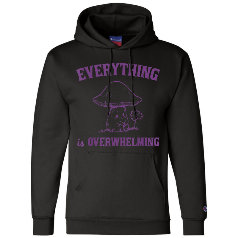 Everything Is Overwhelming Champion Hoodie | Artistshot