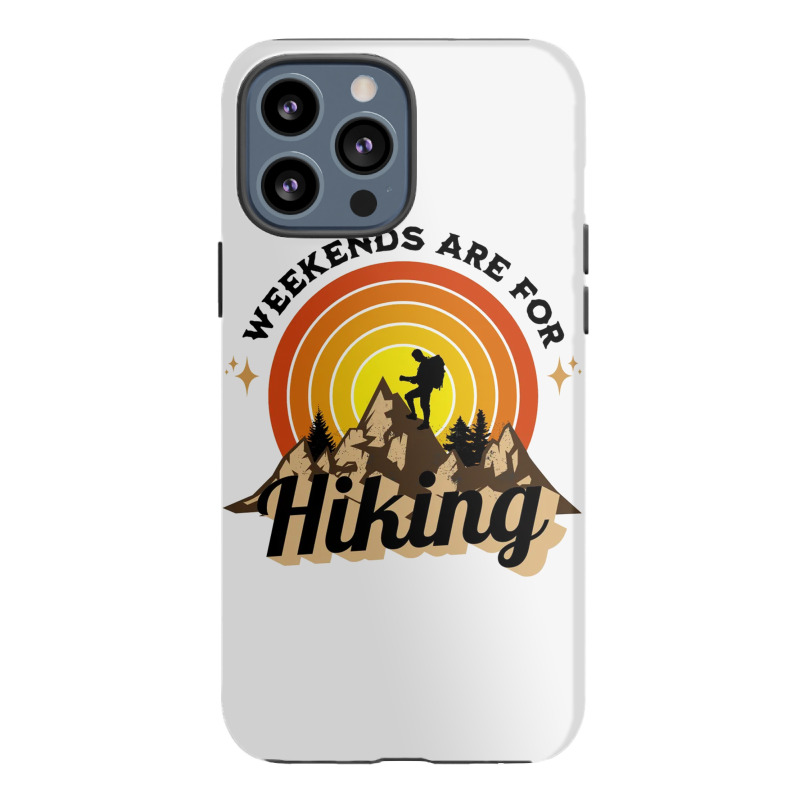 Weekends Are For Hiking Iphone 13 Pro Max Case | Artistshot