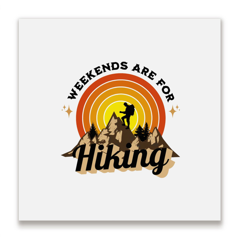 Weekends Are For Hiking Metal Print Square | Artistshot