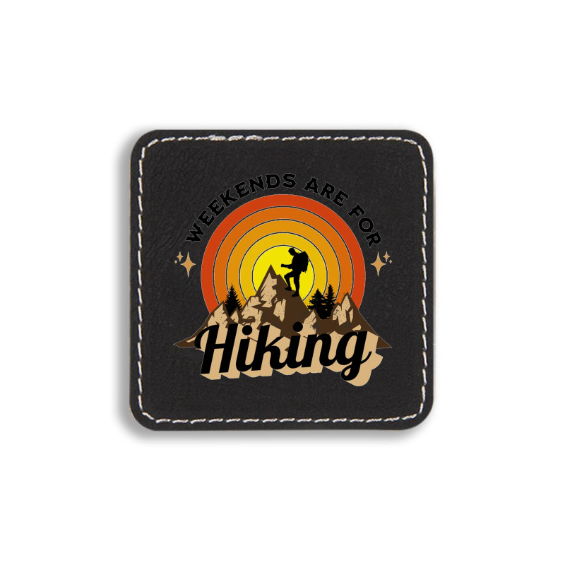 Weekends Are For Hiking Square Leatherette Patch | Artistshot