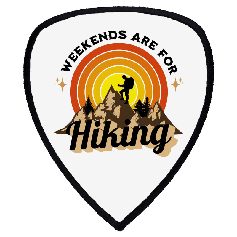 Weekends Are For Hiking Shield S Patch | Artistshot