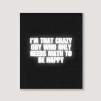 I'm That Crazy Guy Who Only Needs Math To Be Happy Portrait Canvas Print | Artistshot