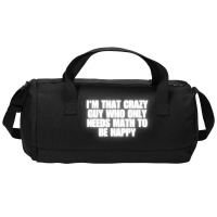 I'm That Crazy Guy Who Only Needs Math To Be Happy Duffel Bag | Artistshot