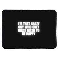 I'm That Crazy Guy Who Only Needs Math To Be Happy Rectangle Patch | Artistshot