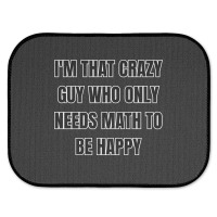 I'm That Crazy Guy Who Only Needs Math To Be Happy Rear Car Mat | Artistshot