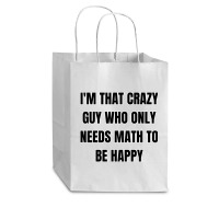 I'm That Crazy Guy Who Only Needs Math To Be Happy Cub Paper Bag - 8 X 4 1/2 X 10 1/4 | Artistshot