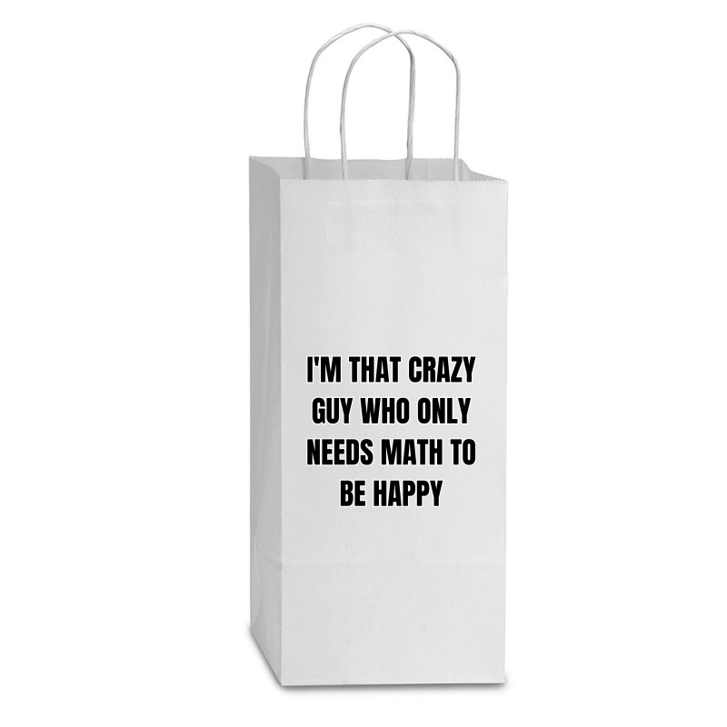 I'm That Crazy Guy Who Only Needs Math To Be Happy Double Wine Paper Bag - 6 1/2 X 3 1/2 X 12 3/8 | Artistshot