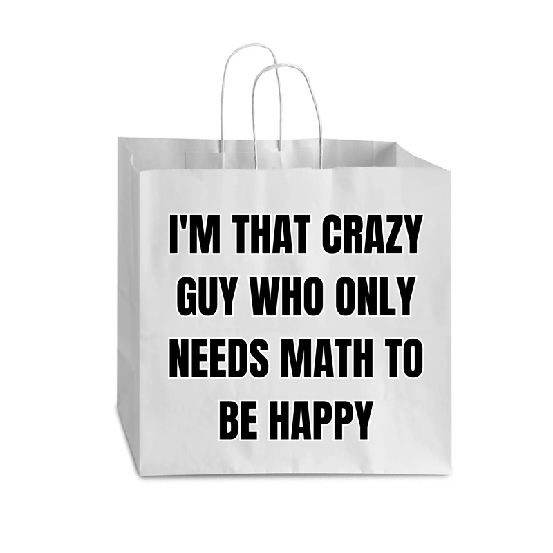 I'm That Crazy Guy Who Only Needs Math To Be Happy Vogue Paper Bag - 16 X 6 X 12 | Artistshot