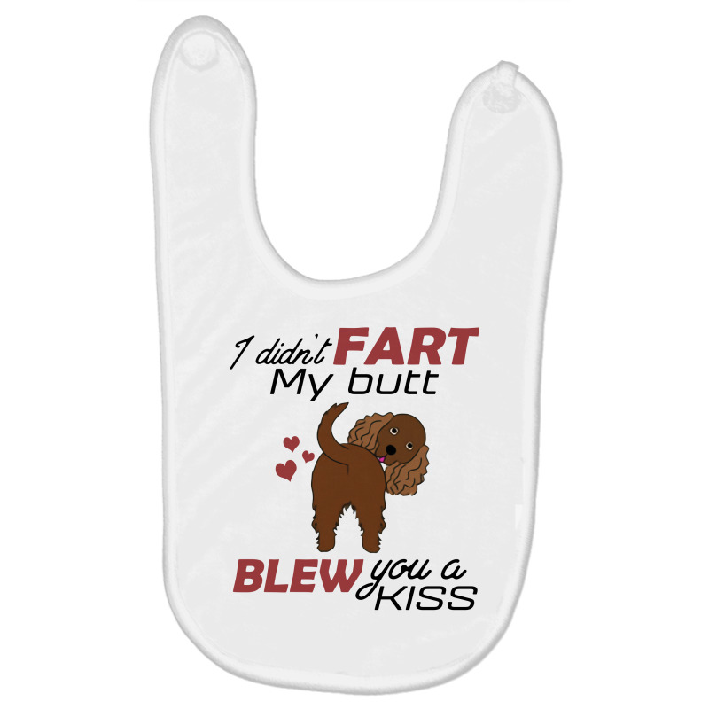 I Didn't Fart My Butt Blew You A Kiss  Cocker Spaniel Baby Bibs by vip.pro123 | Artistshot