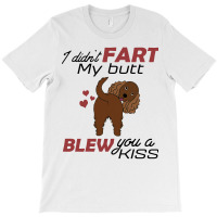 I Didn't Fart My Butt Blew You A Kiss  Cocker Spaniel T-shirt | Artistshot