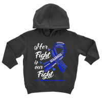 Colon Cancer Awareness T  Shirt Colon Cancer Awareness Her Fight Is Ou Toddler Hoodie | Artistshot