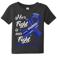 Colon Cancer Awareness T  Shirt Colon Cancer Awareness Her Fight Is Ou Baby Tee | Artistshot