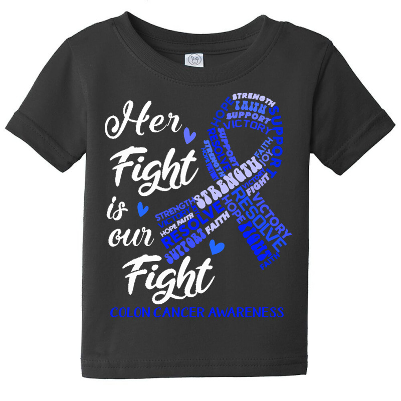 Colon Cancer Awareness T  Shirt Colon Cancer Awareness Her Fight Is Ou Baby Tee | Artistshot