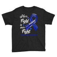 Colon Cancer Awareness T  Shirt Colon Cancer Awareness Her Fight Is Ou Youth Tee | Artistshot